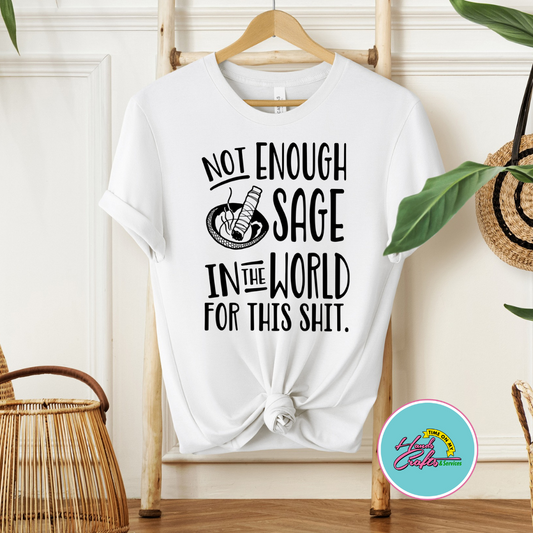 Not Enough Sage In The World For This Shit | T-shirt