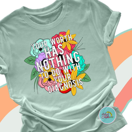 Your Worth Has Nothing To Do With Your Diagnosis | T-shirt