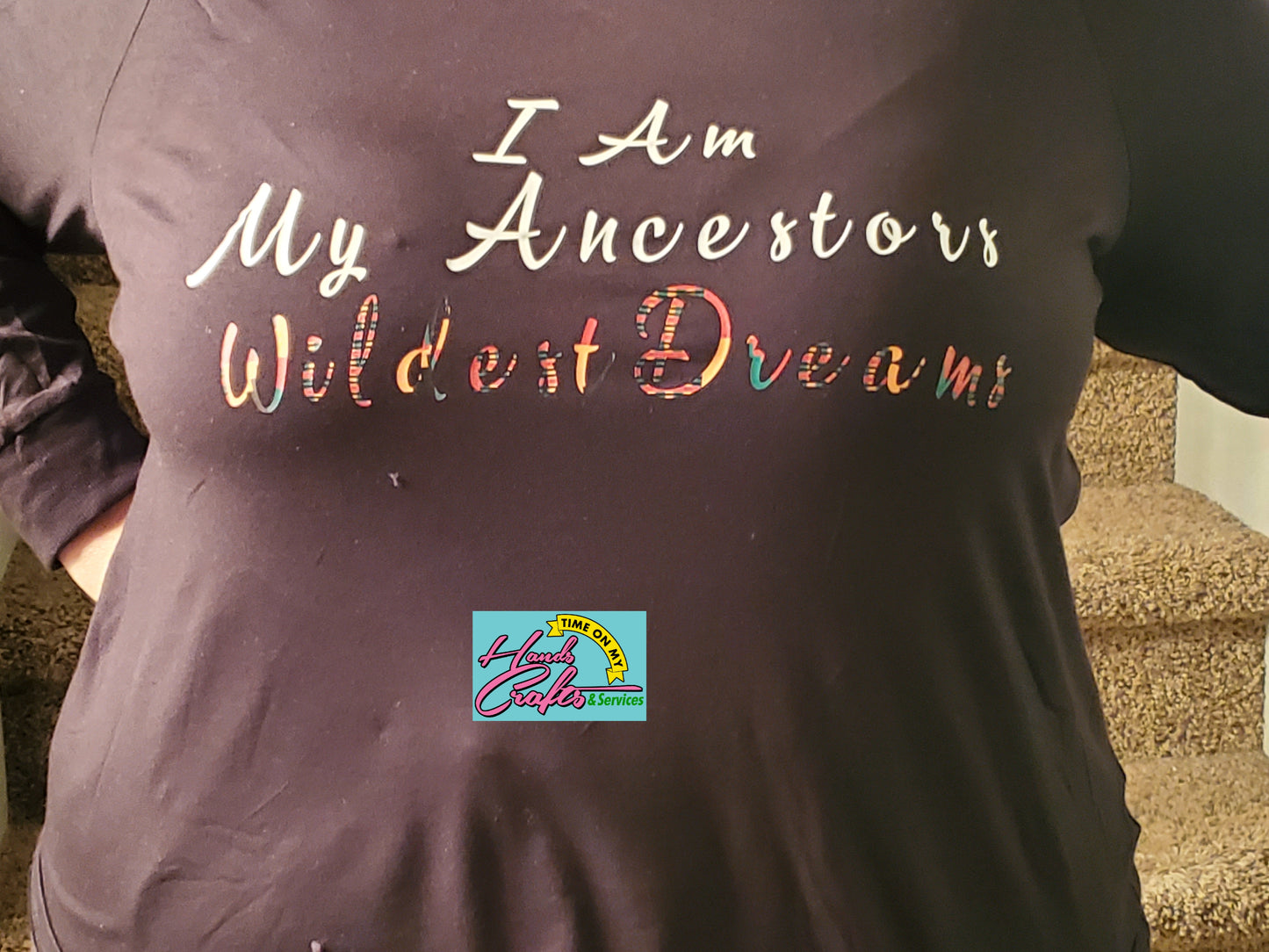 I am My Ancestors Wildest Dreams | T-shirt