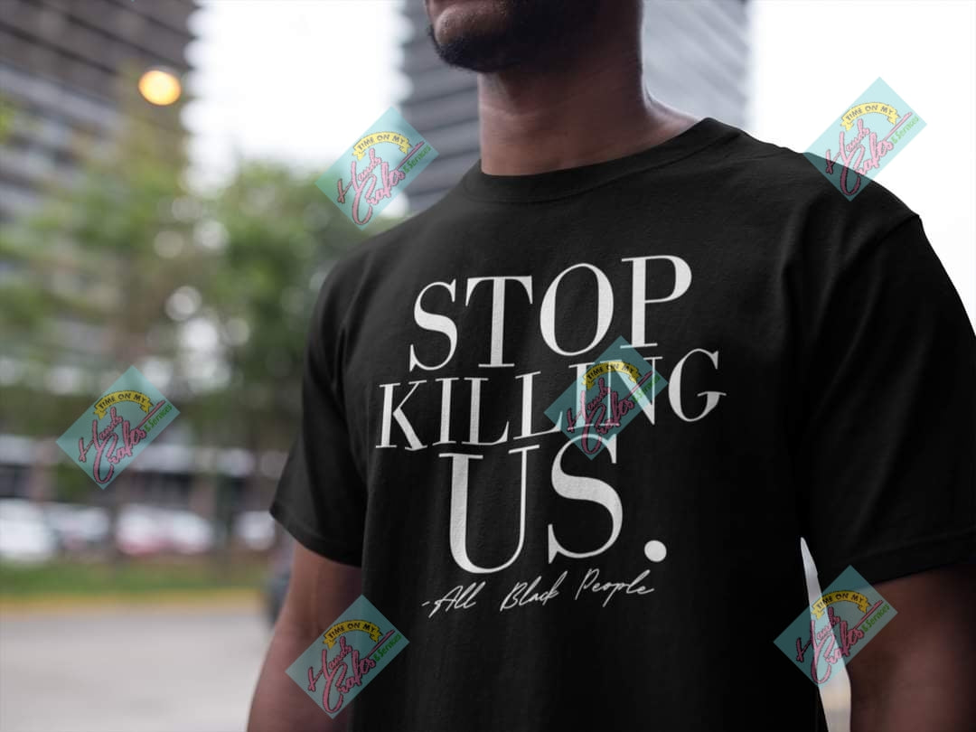 Stop Killing Us.